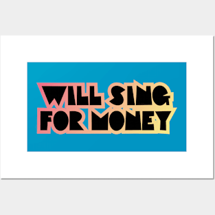 WILL SING FOR MONEY Posters and Art